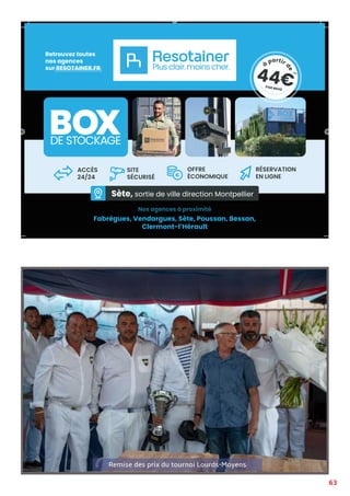 63
Nos agences à proximité
Sète, sortie de ville direction Montpellier
Fabrègues, Vendargues, Sète, Poussan, Bessan,
Clermont-l’Hérault
44€
Retrouvez toutes
nos agences
sur RESOTAINER.FR
Remise des prix du tournoi Lourds-Moyens
 