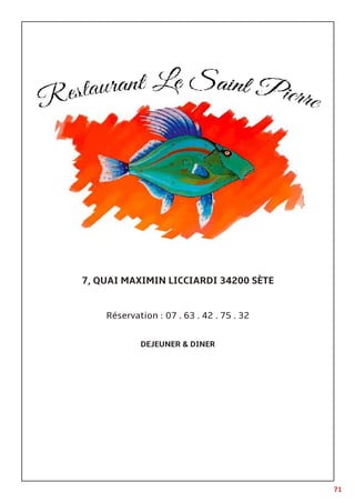 71
7, QUAI MAXIMIN LICCIARDI 34200 SÈTE
Réservation : 07 . 63 . 42 . 75 . 32
DEJEUNER & DINER
 
