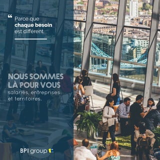 Parce que
chaque besoin
est différent.
Nous sommes
là pour vous
salariés, entreprises
et territoires.
 