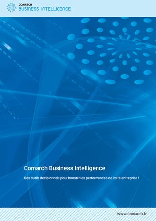 Comarch Business Intelligence
Des outils décisionnels pour booster les performances de votre entreprise !




                                                            www.comarch.fr
 