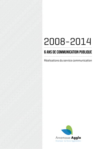 Réalisations du service communication
6 ans de communication publique
2008-2014
 