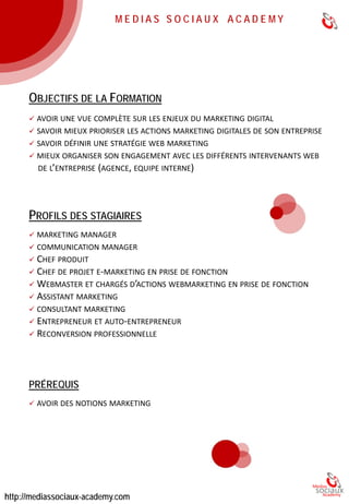 EDITO 
«LaMédiasSociauxAcademyaétécrééeen2010danslebutd’aiderindépendants,PMEougrandesentreprisesàrépondreaumieuxauxenjeuxdumarketingdigital.Réseauxsociaux,Facebook,blogsd’entreprise,SEO,stratégiedecontenuetbiend’autresencore,sontdesélémentsmajeursd’unestratégieréussie.Maiscelanécessiteorganisation,réflexionetvision.C’estcequelaMediasSociauxAcademys’engageàvousapporteràtraverssesformations.» 
Pierre MICELI 
Fondateur de l’Academy 
Uneéquipepluridisciplinaire 
LaMediasSociauxAcademyproposedesformationsvariéesliéesaumarketingdigitaletauxmédiassociauxquisontréaliséespardesprofessionnelsdumétier, chacunayantsaspécialitéetsonexpertise.C’estaussicequifaitlaforcedenosformations:unretourterrainconcretdeprofessionnelsenexercice. 
Notrevision 
Prendredurecul,biencomprendrelespréoccupationsdesaciblepouradaptersoncontenudigital,clarifierlesprocessinternes,rôlesetresponsabilitésdechacun…définirunestratégieavantdeselancersurlesocialweb.  