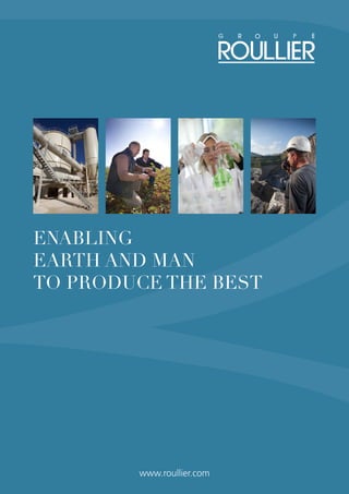 www.roullier.com
ENABLING
EARTH AND MEN
TO PRODUCE THEIR BEST
 