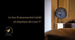 Le lieu Événementiel inédit
et atypique de Lyon 1er
 