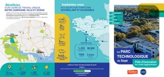 LORIENT
CENTRE-VILLE
Port de
commerce
LARMOR-PLAGE
PLOEMEUR
RADE DE
LORIENT
Étang du Ter
PARC
TECHNOLOGIQUE
de Soye
V
e
r
s
R
N
1
6
5
e
t
2
4
Vers Ploemeur
Centre, Aéroport
et accès RN165
ENSIBS
UBS
Gare de
Lorient
S’installer au Parc de Soye, c’est rejoindre l’un des deux sites technopolitains de Lorient
Agglomération, créés et aménagés notamment pour implanter et soutenir le développement
des entreprises et centres de ressource autour de technologies de pointe.
C’est également bénéficier d’un cadre de travail exceptionnel au sein d’un espace boisé
et à proximité de tous services.
CONTACT PARC TECHNOLOGIQUE DE SOYE
D’UN CADRE DE TRAVAIL UNIQUE
ENTRE CAMPAGNE, VILLE ET OCÉAN
AudéLor
Agence d’urbanisme, de développement économique et Technopole du pays de Lorient
contact@audelor.com
www.audelor.com
surface totale
14 hade
Bénéficiez
50
entreprises
de
+
220
emplois
de
+ +de 20
innovantes
dont
0 805 05 00 26 APPEL GRATUIT
0 805 05 00 26 APPEL GRATUIT
1h40
Rennes/Brest/
Nantes
de
5mn
l’aéroport
de Lorient
de
3h
Paris
en TGV
de
CHIFFRES CLÉS
DE LORIENT AGGLOMÉRATION
220
établissements de
50 salariés et +
de
+ 80 000
emplois
2 pôles
Innovation et
Technique
7000
étudiants
LORIENT
Morlaix
Carhaix
Pontivy
Saint-Nazaire
Vannes
Loudéac
Quimper
Quimperlé
Saint-Brieuc
Saint-Malo
Rennes
Brest
Nantes
Implantez-vous
AU COEUR D’UN TERRITOIRE
ACCUEILLANT ET ACCESSIBLE
Crédit
:
Lorient
Agglomération
-
Fly
HD
Pôle d’innovation
de Lorient Agglomération
Le PARC
TECHNOLOGIQUE
de Soye
Entreprendre
Créer
Innover
Développer
Plaquette
réalisée
par
AudéLor
-
Juin
2022
 