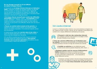 3.6 L'accès à Internet
Lorsqu’on a l’habitude d’utiliser Internet, nous avons tendance à imaginer que
son usage est simple. Pourtant, Internet, par les multitudes d’informations qu’il
contient, est un espace difficilement maitrisable par les jeunes.
S’asseoir à côté lors des recherches Internet,
pour expliquer comment cela fonctionne, les pièges à éviter,
les sites d’intérêts et ceux interdits.
Créer des sessions différentes sur l’ordinateur pour
les enfants. Vous pourrez ainsi paramétrer les recherches Internet
(contrôle parental) en fonction de l’âge des membres de la famille.
Installer un antivirus (sur les téléphones aussi).
Il existe de bons antivirus gratuits (Kaspersky, AVG, Avast…).
Expliquer quelles sont les sources d’informations
fiables (globalement et même si on entend souvent le
contraire, wikipedia est une des sources les plus sérieuses ;
les sites d’information professionnels…) et la nécessité de
croiser différentes sources.
Expliquer comment certains mots de la langue française peuvent
avoir deux sens différents et apporter des résultats de recherche
inappropriés. Il vaut mieux demander aux parents avant.
En cas d’usage excessif et s’il est difficile
de cadrer le temps d'écran :
Comprendre que le temps d'écran n’est pas un indicateur
fiable. L’isolement, la baisse des résultats scolaires, les difficultés
de communication, le manque de relations réelles, l’agressivité
sont par exemple des symptômes qui indiquent une difficulté. Agir
efficacement sur ces symptômes permettra dans un deuxième temps
d’aborder la diminution de l’usage des écrans.
Un temps d'écran excessif peut cacher des difficultés
ponctuelles (déménagement, rupture…) ou profondes (phobie
scolaire, dépression…). Parfois, le jeu vidéo peut faire du bien à
l’enfant et ne doit pas forcément être diminué, car le jeu vidéo est
utilisé pour ne plus penser à ses difficultés, discuter avec ses amis et
se valoriser.
Passer un contrat entre le jeune et les parents, qui
indiquera sur papier le nombre d’heures, les horaires possibles
d'écran, les horaires impossibles. Si le contrat est respecté, prévoir
des récompenses.
Certains jeunes veulent faire carrière dans le jeu vidéo ou
auront des talents particuliers dans un jeu. Trop limiter le temps
d'écran peut être inadapté pour ces jeunes.
Si vos efforts ne portent pas leurs fruits, le jeune a sûrement
de bonnes raisons de s’enfermer dans le jeu. Vous pouvez
l’orienter vers un service spécialisé (Consultations Jeunes
Consommateurs, maison des adolescents…).
16 17
 