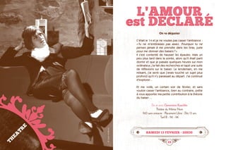 24 25
L'AMOUR
est DECLARe
On va déguster
C’était le 14 et je ne voulais pas casser l’ambiance :	
« Tu ne m’embrasses pas assez. Pourquoi tu ne
penses jamais à me prendre dans tes bras, juste
pour me donner des baisers ? »
Il s’est contenté de hausser les épaules. Mais un
peu plus tard dans la soirée, alors qu’il était parti
dormir et que je passais quelques heures sur mon
ordinateur, j’ai fait des recherches et tapé une suite
de réflexions sur le baiser. Le lendemain, en me
relisant, j’ai senti que j’avais touché un sujet plus
profond qu’il n’y paraissait au départ. J’ai continué
d’explorer...
Et me voilà, un certain soir de février, et sans
vouloir casser l’ambiance, bien au contraire, prête
à vous apporter ma petite contribution à la théorie
du baiser…
De et avec Geneviève Koechlin
Théâtre du Même Nom
1h10 sans entracte · Placement Libre · Dès 13 ans
Tarif B : 11€ - 9€
samedi 13 fevrier • 20h30
THEATRE
©JulienHoffschir
 