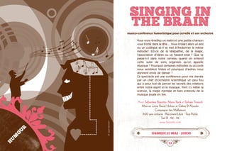 42 43
SINGING IN
THE BRAIN
Vous vous réveillez un matin et une petite chanson
vous trotte dans la tête… Vous croisez alors un ami
ou un collègue et il se met à fredonner la même
mélodie ! Est-ce de la télépathie, de la magie,
l’association d’idées ou un hasard total ? Que se
passe-t-il dans notre cerveau quand on entend
cette suite de sons organisés qu’on appelle
Musique ? Pourquoi certaines mélodies ou accords
nous semblent tristes et pourquoi d’autres nous
donnent envie de danser ?
Ce spectacle est une conférence pour rire menée
par un chef d’orchestre scientifique un peu fou
qui a pour but de percer les secrets des relations
entre notre esprit et la musique. Vont s’y mêler la
science, la magie mentale et bien entendu de la
musique jouée en live.
Avec Sébastien Bizzotto, Manu Rack et Sylvain Troesch
Mise en scène Pascal Holtzer et Céline D’Aboukir
Compagnie des Malfaiteurs
1h30 sans entracte · Placement Libre · Tout Public
Tarif B : 11€ - 9€
www.bizzotto.com
samedi 21 mai • 20h30
HUMOUR
musico-conférence humoristique pour cervelle et son orchestre
©LaureIsenmann
 