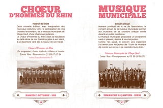 46 47
CHOEUR
D'HOMMES DU RHIN
MUSIQUE
MUNICIPALE
Samedi 3 octobre • 20h Dimanche 24 janvier • 16h30
Festival de chant
Cette nouvelle édition, avec inauguration des
nouveaux costumes, verra  la participation de cinq
chorales renommées, de la Musique Municipale de
Village-Neuf, d’une chanteuse guitariste…
Le Chœur d’Hommes du Rhin a assis sa réputation
au-delà même de nos frontières grâce à son talent,
à un répertoire varié et à la rigueur de son travail.
Chœur d’Hommes du Rhin
Au programme : chants, tombola, collation et buvette
Entrée libre · Réservation au 03 89 67 67 84
www.chœurhommesrhin.fr
Concert annuel
Moment privilégié de la vie de l’association, le
concert annuel de la Musique Municipale permet
aux musiciens de se produire chaque année
devant un public nombreux.
La Musique Municipale proposera un programme
varié et plaisant, destiné à tous les publics.
Comme l’an passé, le concert sera également
l’occasion pour les jeunes de l’Ecole de Musique
de monter sur scène et de rejoindre leurs aînés.
Musique Municipale de Village-Neuf
Entrée libre · Renseignements au 03 89 69 96 05
 