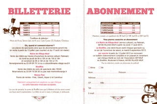 52 53
Billetterie
Type Tarif plein Tarif réduit
Tarif A 10€ 8€
Tarif B 11€ 9€
Tarif C 14€ 12€
Tarif D 21€ 19€
Tarif E 34€ 32€
Conditions de réduction :
Moins de 18 ans, Séniors (plus de 65 ans), Carte Cezam, CE, Etudiants, Chômeurs.
Où, quand et comment réserver ?
Les places de spectacles ainsi que les abonnements seront mis
en vente à partir du 13 juillet (par courrier) et du 17 août (en mairie)
Mairie de Village-Neuf
Vente des billets aux heures d’ouverture du service culturel (Palmrain)
du lundi au jeudi de 8h à 12h et de 16h à 18h
et vendredi de 8h à 12h et de 15h à 17h
Renseignements au 03 89 89 79 16 ou s.culturel@mairie-village-neuf.fr
RiveRhin
Vente des billets les soirs de spectacle dès 19h30
Réservations au 03 89 70 28 32 ou par mail riverhin@orange.fr
Réseau Fnac
Points de ventes : Fnac, Géant, Hyper U et Carrefour.
Paiement uniquement en espèces ou par chèque.
La carte bancaire n’est pas acceptée.
Les soirs de spectacle, les portes du RiveRhin ainsi que la billetterie et le bar seront ouverts
une heure avant la représentation. Les billets ne sont ni repris, ni échangés, ni remboursés.
Abonnement Tarif plein Tarif réduit
3 spectacles 30€ 24€
5 spectacles 47€ 38€
7 spectacles 63€ 51€
10 spectacles 85€ 68€
Attention, compter un supplément de 3€ (tarif C), 10€ (tarif D) et 20€ (tarif E)
Vous pouvez souscrire un abonnement
à la Mairie de Village-Neuf (service culturel), au Palmrain,
68128 VILLAGE-NEUF à partir du lundi 17 août 2015.
au RiveRhin, une demi-heure avant chaque spectacle ou
le soir de l’ouverture de saison, le mardi 8 septembre 2015.
par courrier à partir du 13 juillet 2015 en renvoyant
ce bulletin d’abonnement complété et en joignant le versement
par chèque libellé au nom de l’Association ART’NEUF
au RiveRhin, Boulevard d’Alsace, 68128 VILLAGE-NEUF.
Pour les réductions, joindre une photocopie du justificatif.
✂
Mme Mr
Nom Prénom
Adresse
CP Ville
Tél
E-mail
Abonnement
 