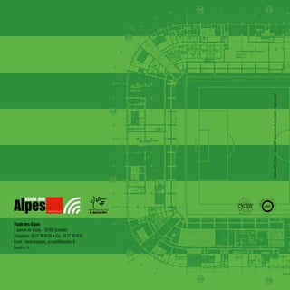 Création DIRE la Métro - Juillet 2009 - Impression les Eaux Claires - Papier recyclé
Stade des Alpes
1 avenue de Valmy - 38 000 Grenoble
Téléphone : 04 57 38 48 00 • Fax : 04 57 38 48 01
Email : stadedesalpes_accueil@lametro.fr
lametro. fr
 