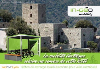 : station de recharge solaire autonome pour vélos électriquesSunPod®
Cyclo
La mobilité électrique
solaire au service de votre hôtel
Demeure de charme Case Latine - Lama - Corse
 