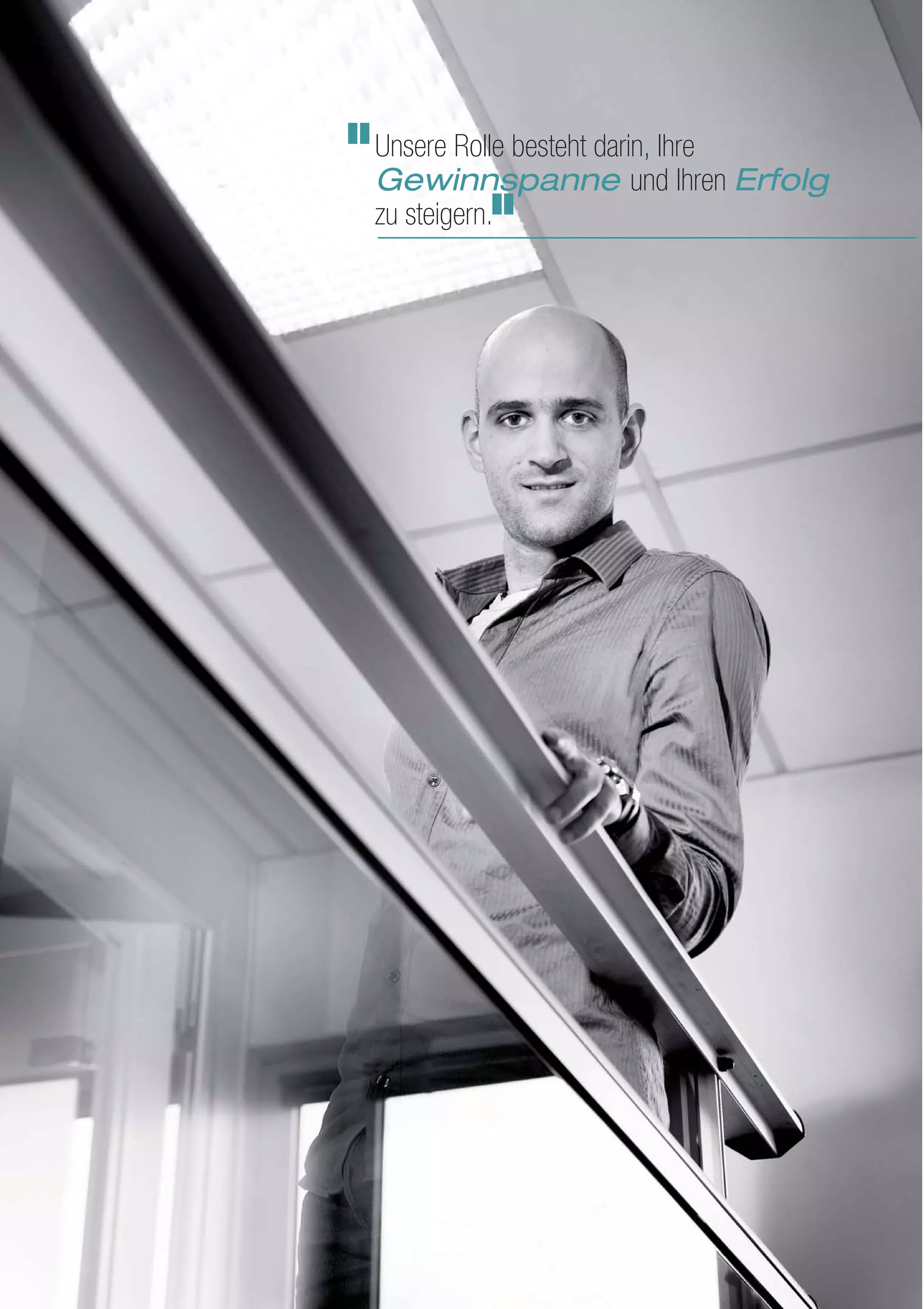 Unsere Rolle besteht darin, Ihre
Gewinnspanne und Ihren Erfolg
zu steigern.
 