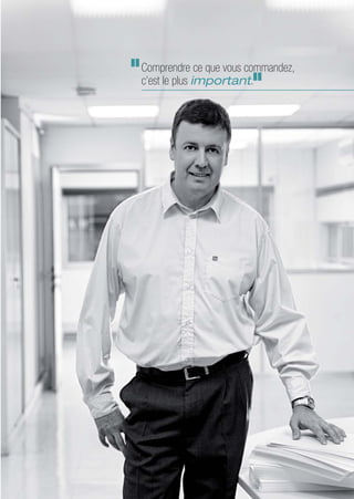 Comprendre ce que vous commandez,
c’est le plus important.
 