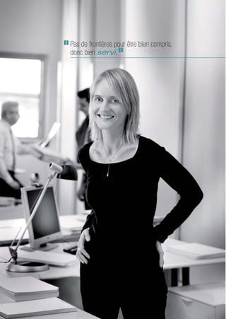 Pas de frontières pour être bien compris,
donc bien servi.
 