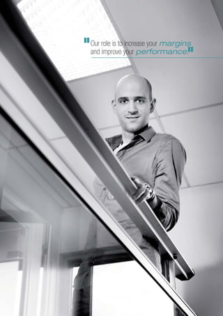 Our role is to increase your margins
and improve your performance.
 