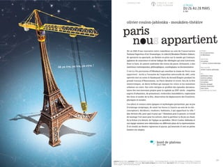 Né en 2005 d’une rencontre entre comédiens au sein du Conservatoire
National Supérieur d’Art Dramatique, le collectif Moukden-Théâtre élabore,
de spectacle en spectacle, un théâtre en prise sur le monde qui l’entoure,
agitateur de conscience et miroir ludique des idéologies qui nous traversent.
Pour ce faire, ils aiment confronter des textes du passé, fictionnels, à des
matériaux contemporains, philosophiques, sociologiques ou documentaires.
C’est La Vie parisienne d’Offenbach qui constitue la trame de Paris nous
appartient : écrite à l’occasion de l’exposition universelle de 1867, cette
opérette met en scène le flamboyant Paris du Second Empire pendant les
grands travaux d’Haussmann, un Paris idéalisé et irréel, lieu de la fête
ininterrompue, un décor brillant qui masque les crises et les mutations
urbaines en cours. Sur cette intrigue se greffent des épisodes documen-
taires liés aux nouveaux projets pour la capitale au XXIe
siècle : enquêtes
auprès d’urbanistes, de promoteurs, recherches immobilières, exploration
des lieux et modes de la fête, observation du déplacement des frontières,
physiques et sociales.
Ces allers et retours entre époques et mythologies permettent, par un jeu
d’éclairage réciproque, de saisir les forces à l’œuvre au sein de la cité :
concepteurs, décideurs, vendeurs, habitants, à qui appartient la ville ?
Que devient-elle, pour quoi et pour qui ? Stimulant pour la pensée, ce travail
de montage l’est aussi pour les acteurs, dont la partition va du jeu au chant,
de la fiction à la théorie, de l’épique au quotidien. Oliver Coulon-Jablonka et
son équipe manient avec délectation ces différents plans de la représentation.
Il en résulte un théâtre vigoureux et joyeux, qui bouscule et met en pleine
lumière nos utopies.
D’APRÈS
la vie parisienne
d’offenbach
ADAPTATION
ève gollac
ET olivier coulon-jablonka
MISE EN SCÈNE
olivier coulon-jablonka
AVEC
guillaume riant
malvina plégat
jean marc layer
ève gollac
florent cheippe
johann chauveau
julie boris
(DISTRIBUTION EN COURS)
production Moukden-Théâtre, coproduction Théâtre de Sartrouville et des Yvelines – Centre Dramatique National, Le Forum, Scène conventionnée de Blanc-Mesnil, La Comédie de
Béthune – Centre Dramatique National Nord – Pas de Calais. Avec le soutien artistique du Jeune Théâtre National. Avec l’aide du Théâtre de l’Echangeur – Cie Public Chéri (Bagnolet) et du
Théâtre La Vignette – Université Paul Valéry (Montpellier)
25
À PARTIR DE 15 ANS
DURÉE 2H ENVIRON
COPRODUCTION
LE PALACE
DU 26 AU 28 MARS
À 20H
olivier coulon-jablonka - moukden-théâtre
bord de plateau
JEU 27 MAR
Ah ça ira, ça ira, ça rira !
 