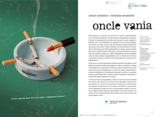 Faire table rase, se concentrer sur le texte et les acteurs. Défaire Tchekhov
de ses attributs naturalistes : pas de bouleaux, de brouillard ni de jupons.
Prendre le contrepied d’une tradition qui fait parfois rimer tragique et
langueur. Jouer ici et maintenant, sur un plateau nu, avec le strict minimum,
des chaises, une table, un banc, dans des costumes simples d’aujourd’hui.
Mais jouer à vive allure, et faire entendre la terrible drôlerie de l’œuvre.
Voici le défi relevé par de Christian Benedetti et sa troupe. Acteur lui-même,
directeur du Théâtre-Studio d’Alfortville, Christian Benedetti s’est lancé
dans une aventure au long cours : monter l’intégralité des pièces de Tchekhov,
selon un même principe scénographique et avec le même noyau d’acteurs.
Oncle Vania est, après La Mouette, la seconde étape de ce voyage en terre
tchekhovienne.
Vania vit avec sa nièce Sonia dans le domaine agricole qu’il exploite au seul
profit d’un beau-frère écrivain égocentrique et vaniteux. La visite de ce dernier,
accompagné de sa trop jeune et séduisante épouse déclenche une crise
qui pousse tous les protagonistes à un point de rupture. Renonciations,
trahisons, désillusions et ressentiments remontent à la surface. Les passions
jusque-là anesthésiées par le travail et l’alcool explosent au grand jour et
chacun doit soudain regarder sa vie en face.
Le choix de l’épure scénographique et d’un jeu sous haute tension requiert
des acteurs une vélocité et une virtuosité qui décuplent l’attention des
spectateurs. Ce travail de concentration extrême sur l’action donne
la sensation de redécouvrir le texte, dans sa brutalité et sa puissance.
On est happé par l’énergie que tous ces personnages mettent à survivre.
On est frappé de plein fouet par leur désespoir et leur ironie. Entre rire et
larmes, on est soulagé enfin de sentir circuler, de la scène à la salle, une
même urgence à vivre.
DE
anton tchekhov
D’APRÈS LA TRADUCTION DE
andré markowicz
françoise morvan
MISE EN SCÈNE
christian benedetti
AVEC
brigitte barilley
florence janas
alix riemer
isabelle sadoyan EN ALTERNANCE
AVEC evelyne istria
christian benedetti
philippe crubézy
daniel delabesse
laurent huon
LUMIÈRE
dominique fortin
ASSISTANTE À LA MISE EN SCÈNE
elsa granat
production Théâtre-Studio, Alforville, coproduction Théâtre du Beauvaisis. Avec le soutien à la création de l’ADAMI.
29
anton tchekhov / christian benedetti
À PARTIR DE 15 ANS
DURÉE 1H20 LE PALACE
DU 15 AU 17 AVRIL
À 20H
bord de plateau
MER 16 AVR
Il n’y a pas de mort ici, il y a pire : continuer à vivre !*
*ANTON TCHEKHOV
 