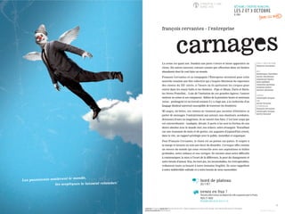 *ALBERT GUINON
La scène est quasi nue. Soudain une porte s’ouvre et laisse apparaître un
clown. Six autres suivront, entrant comme par effraction dans un théâtre
abandonné dont ils vont faire un monde.
François Cervantes et sa compagnie l’Entreprise inventent pour cette
nouvelle création une fête collective qui s’inspire librement du répertoire
des clowns du XXe
siècle, à l’heure où ils quittaient les cirques pour
entrer dans les music-halls et les théâtres : Pipo et Rhum, Dario et Bario,
les frères Fratellini... Loin de l’imitation de ces grandes figures, l’auteur
metteur en scène et ses comparses - fidèles de la première heure et nouveaux
venus - prolongent ici un travail entamé il y a vingt ans, à la recherche d’un
langage théâtral universel susceptible de traverser les frontières.
Mi-anges, mi-bêtes, ces clowns ne viennent pas raconter d’histoires ni
porter de messages. Contrairement aux acteurs, aux chanteurs, acrobates,
dresseurs d’ours ou magiciens, ils ne savent rien faire. C’est leur corps qui
est extraordinaire : inadapté, décalé, il porte à lui seul la friction de nos
désirs absolus avec le monde réel, nos échecs, notre étrangeté. Travaillant
sur une économie de mots et de gestes, ces augustes d’aujourd’hui créent,
dans le rire, un rapport privilégié avec le public, immédiat et organique.
Pour François Cervantès, le clown est un poème sur pattes. Il respire à
la marge et incarne en cela une force du désordre. Carnages offre comme
un envers du monde qui nous réconcilie avec nos aspirations et failles
profondes, notre enfance et nos vertiges. Se raconte ainsi notre difficulté
à communiquer, la mise à l’écart de la différence, la peur du changement et
notre besoin d’amour. Eux, les hors-jeu, les inconsolables, les irrécupérables,
redonnent toute sa beauté à notre humaine fragilité. Ils nous rappellent
à notre indéfectible solitude et à notre besoin de nous rassembler.
TEXTE ET MISE EN SCÈNE
françois cervantes
AVEC
dominique chevallier
nicole choukroun
emmanuel daries
anne gaillard
catherine germain
stephan pastor
laurent ziserman
LUMIÈRE
christophe bruyas
SON
xavier brousse
SCÉNOGRAPHIE
françois cervantes
christophe bruyas
xavier brousse
production L’Entreprise, coproduction Marseille-Provence 2013—Capitale Européenne de la Culture, la MC2 Grenoble, friche la Belle de Mai, Domaine d’O Montpellier,
partenaire de production Théâtre Massalia
5
françois cervantes - l’entreprise
À PARTIR DE 11 ANS
DURÉE 1H25 BÉTHUNE / THÉÂTRE MUNICIPAL
LES 2 ET 3 OCTOBRE
À 20H
les sceptiques le laissent retomber.*
bord de plateau
JEU 3 OCT
venez en bus !
Navette aller/retour au départ de Lille organisée par le Prato.
MER 27 NOV
RÉSERVATIONS AU 03 20 52 71 24
Les passionnés soulèvent le monde,
 