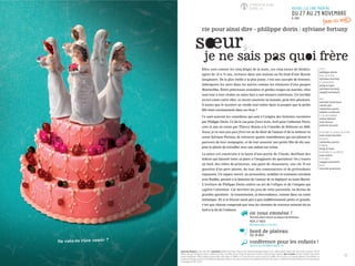 Elles sont comme les cinq doigts de la main, ces cinq sœurs de théâtre,
âgées de 10 à 75 ans, recluses dans une maison au fin fond d’une Russie
imaginaire. De la plus vieille à la plus jeune, c’est une cascade de femmes,
imbriquées les unes dans les autres comme les éléments d’une poupée
Matriochka. Entre princesses esseulées et gardes rouges en marche, elles
sont tour à tour rivales ou unies face à une menace extérieure. Un terrible
secret existe entre elles, ce secret concerne un homme, peut-être plusieurs.
À moins que le mystère ne réside tout entier dans la poupée que la petite
fille tient constamment dans ses bras ?
Ce sont souvent les comédiens qui sont à l’origine des histoires racontées
par Philippe Dorin. Ce fut le cas pour Deux mots, écrit pour Catherine Pavet,
créé et mis en scène par Thierry Roisin à la Comédie de Béthune en 2009.
Soeur, je ne sais pas quoi frère est né du désir de l’auteur et de la metteur en
scène Sylviane Fortuny, de retrouver quatre comédiennes qui ont jalonné le
parcours de leur compagnie, et de leur associer une petite fille de dix ans,
pour le plaisir de travailler avec une enfant sur scène.
La pièce est construite à la façon d’une partie de Cluedo, distillant des
indices qui laissent toute sa place à l’imaginaire du spectateur. On y trouve
un fusil, des robes de princesse, une paire de chaussures, une clé. Il est
question d’un père absent, du tsar, des communistes et de prétendants
repoussés. Un espace ouvert, où accessoires, mobilier et costumes circulent
avec fluidité, permet à la fantaisie de l’auteur de se déployer en toute liberté.
L’écriture de Philippe Dorin cultive un art de l’ellipse et de l’énigme qui
captive l’attention. Car derrière les jeux de cette parentèle, on devine de
grandes questions : la transmission, la descendance, comme dans un conte
initiatique. Et si le frisson saisit peu à peu indifféremment petits et grands,
c’est que chacun comprend que tous les chemins de traverse mènent tôt ou
tard à la fin de l’enfance.
TEXTE
philippe dorin
MISE EN SCÈNE
sylviane fortuny
SCÉNOGRAPHIE
kelig le bars
sylviane fortuny
magali murbach
AVEC
mireille franchino
carole got
catherine pavet
sophie verbeeck
ET EN ALTERNANCE :
zohra farhati
licia ferron
juliette lecourt
ASSISTANT À LA MISE EN SCÈNE
jean louis fayollet
MUSIQUE
catherine pavet
LUMIÈRE
kelig le bars
ASSISTANT À LA LUMIÈRE
jean huleu
COSTUMES
magali murbach
VIDÉO
vincent prentout
production déléguée Cie Pour Ainsi Dire, coproduction Théâtre Paul Eluard, Choisy-le-Roi, Théâtre des Bergeries, Noisy-le-Sec, Théâtre Liberté, Toulon, Pôle Jeune Public, Le Revest, Très tôt
théâtre, Quimper, Fontenay en Scènes, Fontenay-sous-Bois, Le Théâtre de Fos / Scènes & Cinés Ouest Provence, Scène nationale, Cavaillon. Avec le soutien du Fonds d’insertion pour jeunes
artistes dramatiques, DRAC et Région Provence-Alpes-Côte d’Azur et l’ADAMI. La Cie Pour Ainsi Dire reçoit le soutien de la DRAC d’Île-de-France et du Conseil général du Val-de-Marne, en
résidence à Fontenay-sous-Bois et au Théâtre des Bergeries de Noisy-le-Sec. Avec le soutien du Conseil général de la Seine-Saint-Denis. Le Théâtre Paul Eluard de Choisy-le-Roi est partenaire de
la Compagnie de 2012 à 2014.
13
cie pour ainsi dire - philippe dorin / sylviane fortuny
À PARTIR DE 8 ANS
DURÉE 1H AUCHEL / LE CINÉ-THÉÂTRE
DU 27 AU 29 NOVEMBRE
À 20H
Ne vois-tu rien venir ?
on vous emmène !
Navette aller/retour au départ de Béthune
MER 27 NOV
RÉSERVATIONS À L’ACCUEIL
bord de plateau
JEU 28 NOV
conférence pour les enfants !
TOUTES LES INFORMATIONS P. 39
 