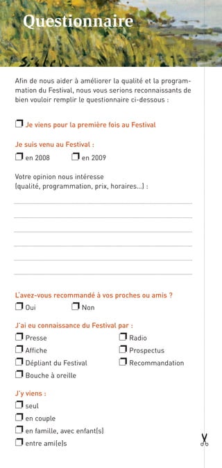 Questionnaire


Afin de nous aider à améliorer la qualité et la program-
mation du Festival, nous vous serions reconnaissa...