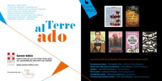 Réalisation : Savoie-biblio
Directeur de publication : Mehdi Mokrane
Coordination : Nathalie Carret et Nathalie Thonnelier
avec le concours de Laurence Bermond,
Fabienne Chauveton, Marielle Gillard,
Fabienne Guillot, Françoise Payen, Aline Reignier
Graphisme et impression : Chapka Design
Crédit photo couverture : Joana Lopes
En partenariat avec
Savoie-biblio
DIRECTION DE LA LECTURE PUBLIQUE
DE L’ASSEMBLÉE DES PAYS DE SAVOIE
www.savoie-biblio.com
UNE SÉLECTION DE SIX ROMANS PROPOSÉS À LA LECTURE-PLAISIR
De mieux en mieux - Christophe Léon - Editions Thierry Magnier
Douze ans, sept mois et onze jours - Lorris Murail - Pocket Jeunesse
Eutopia - Jean-Marie Defossez - Seuil jeunesse
Force noire - Guillaume Prévost - Gallimard jeunesse
Les petites reines - Clémentine Beauvais - Sarbacane
Tant que nous sommes vivants - Anne-Laure Bondoux - Gallimard Jeunesse
 