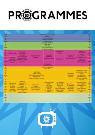 PROGRAMMES
20H00 YAWMIYAT NEJMA & QAMAR 20H00
15 F SALON 15
30 SITCOM MAROCAINE
NAYDA F DOUWWAR
30
45 45
21H00 AL KHAWASSIR 21H00
15 FEUILLETON MAROCAIN
HBAL ARRIH
15
30 30
45 INFO SOIR
QUE DU SPORT / METEO
45
22H00 22H00
15 ADDINE WA ANNASS 15
30
HADI OU TOUBA
TELEFILM 2M
Cycle Ferkouss
ATTARQIYA
RIAD AZZAYTOUNE
BABA TCONECTA
MARRAKECH DU RIRE
2015 : EKO
MOUBACHARATAN
MAAKOUM
FEUILLETON
MAROCAIN
RAB3A MEN RAB3INE
MAWAHIB FI AT-
TAJWID
KI KOUNTI KI
WOULLITI
SPECIAL RAMADAN
CINESTARS
TELEFILM 2M
ALWANE
FI AL MANFA
AHLAM MOUAJJALA
Rajoul mitali
(Un mari idéal)
SAMT ADDAKIRA
30
45 45
23H00 23H00
15
RACHID SHOW
15
30 FEUILLETON
MAROCAIN
MAQTOU3 MEN
CHAJRA
30
45 45
24H00 24H00
15 AL MASSAIYA
ECO NEWS / METEO
15
30 30
45 FEUILLETON MAROCAIN
HBAL ARRIH
45
01H00 01H00
15
TELEREALITE
JAZIRAT AL KANZ
(Du 18/06/2015 au 01/07/2015)
MASTERCHEF
(Du 02/07/2015 au 17/07/2015)
NGHANIWHA
MAGHRIBIYA
MASSAR
MARRAKECH DU RIRE
AVEC HASSAN EL FED
EDITION
2011/2012/2013
LE MARRAKECH DU
RIRE 2014 : CHTATATA
AVEC EKO
15
30 30
45 45
02H00 02H00
15 15
30 30
45
Cycle Mohamed
Bastaoui
AL KABCH
ASSALHA
REGRAGUIA
KHIYAL ADDIB
CINESTARS
TELEFILM 2M
ALWANE FI AL
MANFA
AHLAM MOUAJJALA
Rajoul mitali (Un mari
idéal)
SAMT ADDAKIRA
Cycle Ferkouss
ATTARQIYA
RIAD AZZAYTOUNE
BABA TCONECTA
Cycle Sanaa Akroud
DOUIBA
SOUQ ANNSA
3ARSS ADDIB
AQBA LIK
AL FOSSOUL AL
KHAMSA
Cycle Said Naciri
LES BANDITS
AL KHATTAF
SARA
LA3IB MA3A ADDIAB
ABDOU CHEZ LES
ALMOHADES
Cycle Ferkouss
AL MAKROUM
AL MAKINA
ZMANE KENZA
OULED MOU
Cycle Rachid El Ouali
ALLAL AL QALDA
MHAYAN AL HOU-
CINE
RASS LAMHAYIN
NHAR DZAD DFA
ADDOU
45
03H00 03H00
15 15
30 30
45 45
04h00 04h00
15 15
30 30
45 45
05h00 05h00
15 15
30 30
45 45
 