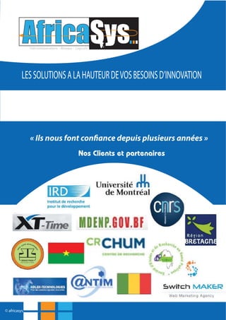 LESSOLUTIONSALAHAUTEURDEVOSBESOINSD’INNOVATION
© africasys.
Nos Clients et partenaires
« Ils nous font confiance depuis plusieurs années »
 