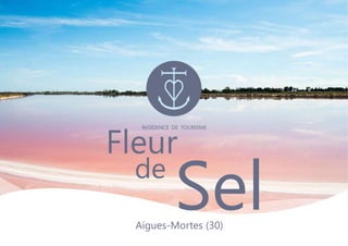 Fleur
Selde
RéSIDENCE DE TOURISME
Aigues-Mortes (30)
 