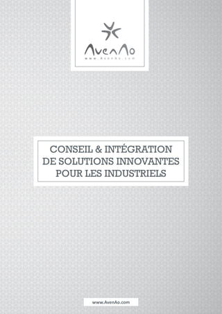01
www.AvenAo.com
Conseil & intégration
de solutions innovantes
pour les industriels
 