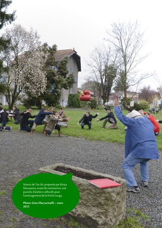 Séance de Tai-chi, proposéepar Kinya
Maruyama, avantde commencer une
journée d’atelierscollectifs pour
l’aménagement delafriche Lauga.
Photo: GinoMaccarinelli– mars
2013
 