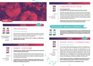 OCTOBRE
EXPOSITION
CONFÉRENCE MUSICALE
CONCERT
CONFÉRENCE
Après l’extinction des dinosaures,la faune et la flore se diversifient,les espèces
évoluent, l’homme s’adapte et se sédentarise. Une exposition en images et en
mots pour découvrir les moments clés de la Préhistoire.
Par la Compagnie Art & Co
Avec Arthur Ribo (chant),Victor Belin (musique), Bruno Brinas (lumières)
Arthur Ribo,virtuose du verbe,est tour à tour poète,conteur et improvis’auteur.
Donnez un mot,tendez l’oreille.Textes et musiques sont créés à vue et en direct
à partir des mots écrits par le public.Ni du rap,ni du stand-up, ni du théâtre,ni
un concert, mais un joyeux mélange de l’ensemble, avec Arthur Ribo, virtuose
du verbe,etVictor Belin,compositeur d’instant.Un concert ludique et interactif
qui révèle le poète en chacun de nous.
À l’occasion de la Fête de la Science 2021 et avec la complicité du Musée
intercommunal, les bibliothèques intercommunales vous proposent une
immersion dans le monde fascinant de l’archéologie et de la paléoanthro-
pologie.
Grâce aux extraits d’œuvres de Marin Marais, Sainte Colombe,Tobias Hume ou
J.S. Bach notamment, nous découvrirons comment les compositeurs ont offert
à cet instrument, écho sublime de la voix humaine, un répertoire unique. Une
fascination de plus de trois siècles.
Auteur de nombreux travaux sur l’évolution des Néandertaliens et sur les
origines africaines des hommes modernes, Jean-Jacques Hublin s’est fait
connaître par la découverte au Maroc des plus anciens fossiles d’Homo-
Sapiens connus à ce jour (datés d’environ 300 000 ans). Il a joué un rôle
prépondérant dans le développement de la paléoanthropologie virtuelle,
utilisant entre autres les techniques de l’imagerie médicale et industrielle,
ainsi que l’informatique pour reconstituer et analyser les restes fossiles.
EXPOSITION PRÉHISTOIRE
LE CONCERT DONT VOUS ÊTES L’AUTEUR
FÊTE DE LA SCIENCE : ARCHÉOLOGIE ET ANTHROPOLOGIE
La question : Que reste-t-il de Néandertal en nous ?
INTERMEZZO : LA VIOLE DE GAMBE  
Exposition éditée par l’agence Comvv en 2017 et prêtée par la Médiathèque
Départementale de l’Essonne.
« Il jongle avec les mots, surfe avec les rimes et s’amuse avec le public » Le Parisien
Dans le cadre de l’ouverture de la saison du Théâtre intercommunal.
Par Charles Limouse,  professeur au Conservatoire à Rayonnement Intercommunal
et chef d’orchestre des musiciens d’OSE.
ParJean-Jacques Hublin,paléoanthropologue et professeur au Collège de France.
En partenariat avec le Conservatoire à Rayonnement Intercommunal et en pré-
ambule à la master-class et au concert “À deux violes égales” du 20 novembre à
Guillerval avec le Théâtre intercommunal.
Cycle de conférences organisées par la Bibliothèque intercommunale Diane-de-
Poitiers et Philippe Beaune, professeur émérite à l’Université Paris-Descartes.
Sur réservation au 01 64 94 05 65 ou sur bibliothèques.caese.fr
Horaires d’ouverture
de la bibliothèque
Morigny
Tout public
16h
Étampes
Diane-de-Poitiers
Dès 15 ans
14h30
Étampes
Diane-de-Poitiers
Tout public
20h30
Étampes
Théâtre
intercommunal
Tout public
20
NOV 16
OCT
02
OCT 05
OCT
02
OCT
02
OCT
05
OCT
DU
DU
AU
AU
SAM
SAM
MAR
Dans le cadre de la Fête de la Science
Dans le cadre de la Fête de la Science
26 27
 