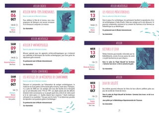 ATELIER ARCHÉOLOGIE
VISITE-CONFÉRENCE
ATELIER ARCHÉOLOGIE
ATELIER CRÉATIF
ATELIER
ATELIER
Mission spéciale pour les apprentis archéo-anthropologues qui s’initieront
aux méthodes et techniques des fouilles archéologiques, pour faire parler les
sépultures gallo-romaines.
Dans la peau d’un archéologue, les participants fouillent la reproduction d’un
sol archéologique à l’aide d’outils. Grâce aux vestiges qu’ils vont découvrir, ils
pourront comprendre comment et où vivaient les hommes et les femmes au
Paléolithique ou au Néolithique.
Découvrir et comprendre, par l’observation de vestiges archéologiques, le
mode de vie d’une petite communauté gallo-romaine, vivant dans l’Etampois,
il y a près de 2000 ans. Ces vestiges sont issus des fouilles de la nécropole
qui se sont déroulées entre 1976 et 1991. Les objets placés près des défunts
éclairent notre connaissance sur ce peuple ayant vécu entre le Ier siècle avant
et le Ier siècle après J.-C. Quelles étaient leurs croyances ? Quels matériaux
utilisaient-ils au quotidien ? De quoi sont-ils morts ? Il est désormais possible
de répondre à ces questions grâce à l’archéologie !
Pour célébrer la Fête de la Science, nous vous
proposons de fabriquer une version miniature
d’un dinosaure à emporter à la maison.
Petites histoires gourmandes mitonnées par les
bibliothécaires, suivies d’un jeu autour du conte
« Le petit bonhomme en pain d’épice ».
Vos enfants pourront retrouver les héros de leurs albums préférés grâce aux
jeux de société de L’École des loisirs.
ATELIER D’ANTHROPOLOGIE
LES FOUILLES PRÉHISTORIQUES
LECTURES ET JEUX
JEUX DE SOCIÉTÉ
LES VESTIGES DE LA NÉCROPOLE DE CHANTAMBRE 
ATELIER PAPER-TOYS DINOSAURES   
En partenariat avec le Musée intercommunal.
Sur réservation
En partenariat avec le Musée intercommunal.
Sur réservation
Sur réservation
Dans le cadre du Projet Educatif de Territoire
« Semaine Sans écran » et de la semaine du goût.
Dans le cadre du Projet Educatif de Territoire « Semaine Sans écran » et de la se-
maine du goût.
En partenariat avec le Musée intercommunal.
Sur réservation
Sur réservation
Jeux prêtés par la Médiathèque Départementale de l’Essonne.
Sur réservation
14h30
Étampes
Diane-de-Poitiers
Dès 8 ans
14h30
Étampes
Ulysse
Dès 8 ans
16h
Étampes
Musée
Intercommunal
Tout public
14h30
Étampes
Ulysse
Dès 8 ans
15h
Étampes
Diane-de-Poitiers
Dès 4 ans
15h
Angerville
Espace
Simone Veil
Dès 3 ans
09
OCT
13
OCT
09
OCT
06
OCT
13
OCT
13
OCT
MER
SAM
MER
SAM
MER
MER
Dans le cadre de la Fête de la Science Dans le cadre de la Fête de la Science
Dans le cadre de la Fête de la Science
Dans le cadre de la Fête de la Science
28 29
 