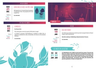 Les bibliothèques de la CAESE ouvrent grand leurs portes à l’occasion des
Nuits de la lecture, évènement initié par le ministère de la Culture et de
la Communication. Tout au long des journées des 21 et 22 janvier, les
rendez-vous autour du livre et de la lecture s’enchaînent dans les biblio-
thèques intercommunales : des lectures, des contes, des rencontres, des
jeux, des spectacles, et même un Escape Game !
LES NUITS DE LA LECTURE
JANVIER
ATELIER
Vos enfants pourront faire leurs premiers pas dans la programmation en faisant
bouger le petit robot Blue Bot.
Blue Bot est prêté par la Médiathèque Départementale de l’Essonne.
Sur réservation
BLUE BOT ROBOT
15h
Angerville
Espace
Simone Veil
Dès 3 ans
19
JAN
MER
Par Florence Férin
Trois contes givrés comme trois grains de folie dans la neige !
SPECTACLE DE CONTES
La lumière, la naissance, l’émerveillement, la solidarité se mêlent dans ce
spectacle qui déborde de contes, de devinettes, de chansons et de sensations
d’enfance.
Sur réservation
LA MOUFLE
15h
Étampes
Ulysse
Dès 6 ans
22
DÉC
MER
ATELIER CRÉATIF
Noël approche et il est grand temps de préparer
vos décorations.Nous vous proposons d’en créer
en pâte fimo.
Sur réservation
CRÉATIONS DE NOËL EN PÂTE FIMO
14h30
Étampes
Ulysse
Dès 6 ans
21
DÉC
MAR
22
JAN
21
JAN
DU AU
42 43
 