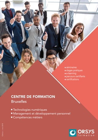 séminaires
stages pratiques
e-learning
parcours certifiants
certifications
Technologies numériques
Management et développement personnel
Compétences métiers
CENTRE DE FORMATION
Édition–mai2018
Bruxelles
 