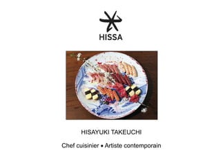 HISAYUKI TAKEUCHI
Chef cuisinier • Artiste contemporain

 