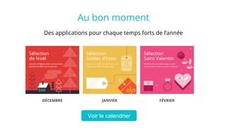 DÉCEMBRE JANVIER FÉVRIER
Voir le calendrier
Des applications pour chaque temps forts de l’année
Au bon moment
 