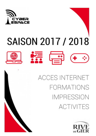 SAISON 2017 / 2018
ACCES INTERNET
FORMATIONS
IMPRESSION
ACTIVITES
 
