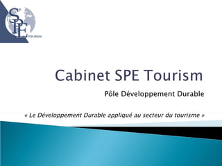 Pôle Développement Durable « Le Développement Durable appliqué au secteur du tourisme » 