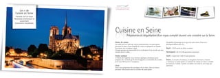 Les + de
 Cuisine en Seine
  Formule clef en main
Panorama enchanteur et
      surprenant
 Evènement inoubliable



                         Cuisine en Seine
                                          Préparation et dégustation d’un repas complet durant une croisière sur la Seine

                         Atelier de cuisine                                                        Possibilité d’amarrage sur le quai de votre choix à Paris et à
                         Encadrés par nos chefs de cuisine professionnels, les participants        Boulogne-Billancourt (92).
                         prennent la place d’une brigade de cuisine et préparent en équipe
                         leur repas, sur un bateau à quai.                                         Durée : 1h30 suivie du dîner croisière
                         Chaque groupe est responsable de la réalisation d’une recette qui sera
                         ensuite servie à table.                                                   Participants : de 20 à 80 personnes maximum
                         Atelier cocktail                                                          Tarifs : à partir de 150€ HT par personne
                         A l’heure de l’apéritif, nous formons quelques volontaires pour
                         préparer des cocktails qu’ils feront déguster à l’ensemble des invités,   Inclus : la location du bateau, la navigation d’environ 2 heures,
                         puis nous démarrons la navigation.                                        1 chef pour 15 participants, le matériel de cuisine, le menu complet,
                                                                                                   les boissons, l’atelier cocktail, un tablier non-tissé et une toque par
                         Lieux                                                                     personne
                         Nous vous proposons des packages clé en main, dans un bateau
                         privatisé, sélectionné selon le nombre de participants.
 