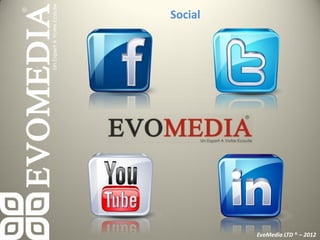 Social




         EvoMedia LTD ® – 2012
 