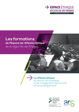 Les formations
de l’Espace de réflexion éthique
de la région Île-de-France
La réflexion éthique
au service des pratiques
et de l’engagement dans le soin
et l’accompagnement
 