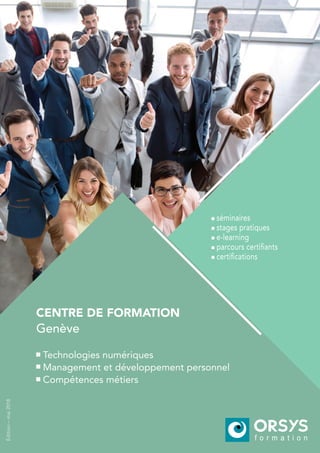 séminaires
stages pratiques
e-learning
parcours certifiants
certifications
Technologies numériques
Management et développement personnel
Compétences métiers
CENTRE DE FORMATION
Édition–mai2018
Genève
 