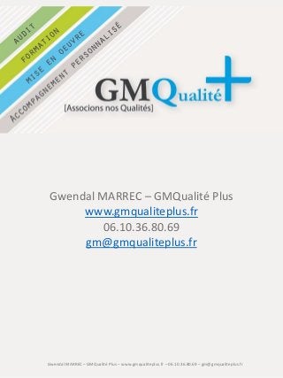 Gwendal MARREC – GMQualité Plus
www.gmqualiteplus.fr
06.10.36.80.69
gm@gmqualiteplus.fr

Gwendal MARREC – GMQualité Plus – www.gmqualiteplus.fr – 06.10.36.80.69 – gm@gmqualiteplus.fr

 
