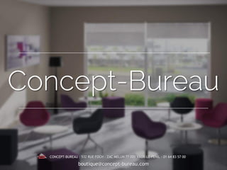 Concept-Bureau
CONCEPT-BUREAU : 532 RUE FOCH – ZAC MELUN 77 000 VAUX-LE-PENIL - 01 64 83 57 00
boutique@concept-bureau.com
 
