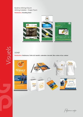 Visuels Burkina Mining Forum
Mining Indaba - Cape Town
Réalisations: Branding stand
SONEF
Réalisations: Kakémono, Porte clé, teeshirt, calendrier chevalet, Bloc-notes et Sac cabbat
Performance creative
 