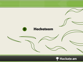 1   Hackateam




                Hackateam
 