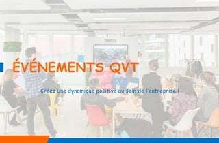 ÉVÉNEMENTS QVT
Créez une dynamique positive au sein de l’entreprise !
 