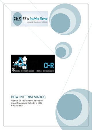 BBW INTERIM MAROC
Agence de recrutement et intérim
spécialisée dans l’hôtellerie et la
Restauration
 
