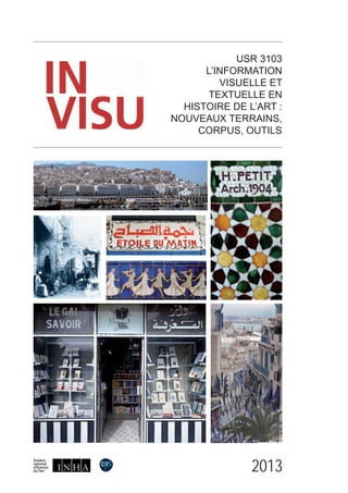 2013
USR 3103
L’INFORMATION
VISUELLE ET
TEXTUELLE EN
HISTOIRE DE L’ART :
NOUVEAUX TERRAINS,
CORPUS, OUTILS
 